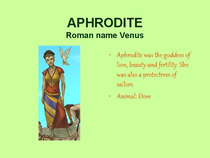 APHRODITE Roman name Venus • Aphrodite was the goddess of love, beauty and fertility.