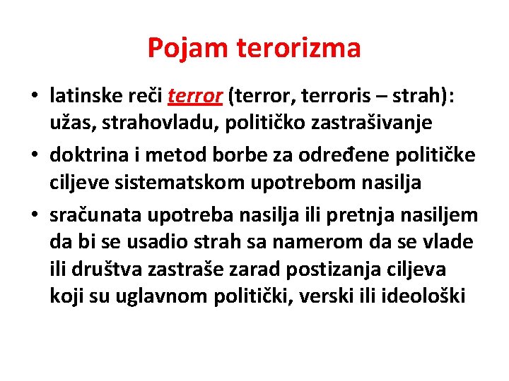 Pojam terorizma • latinske reči terror (terror, terroris – strah): užas, strahovladu, političko zastrašivanje