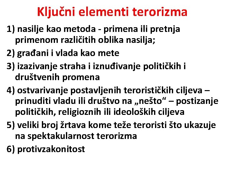 Ključni elementi terorizma 1) nasilje kao metoda - primena ili pretnja primenom različitih oblika