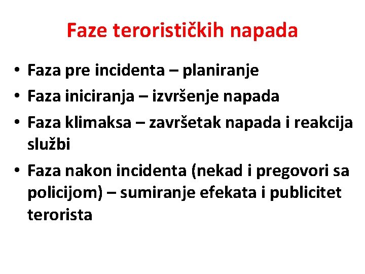 Faze terorističkih napada • Faza pre incidenta – planiranje • Faza iniciranja – izvršenje