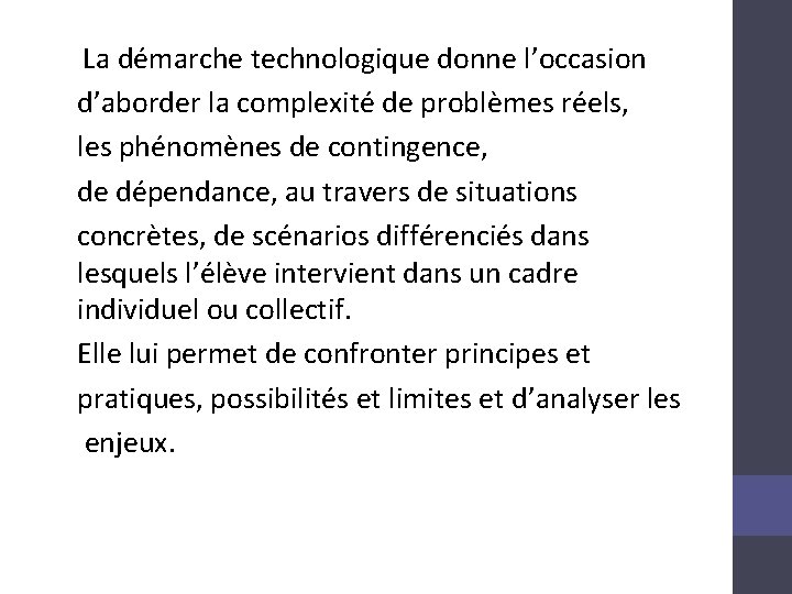 La démarche technologique donne l’occasion d’aborder la complexité de problèmes réels, les phénomènes de