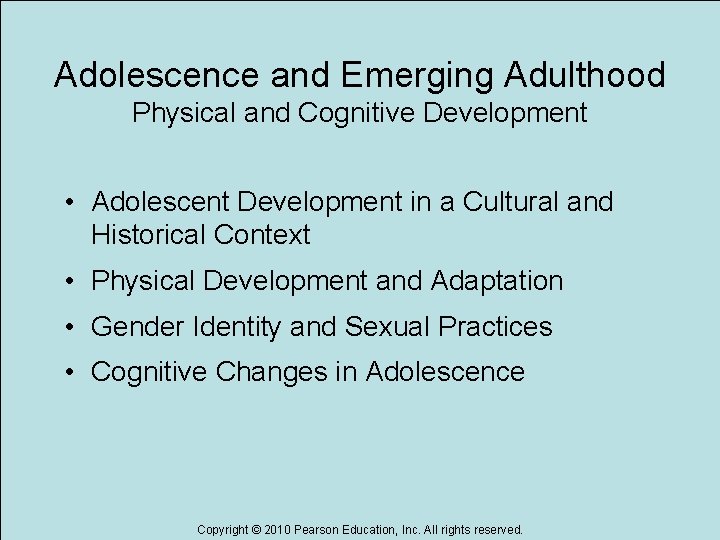 Adolescence and Emerging Adulthood Physical and Cognitive Development • Adolescent Development in a Cultural