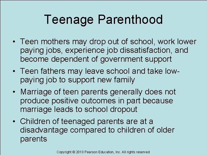 Teenage Parenthood • Teen mothers may drop out of school, work lower paying jobs,
