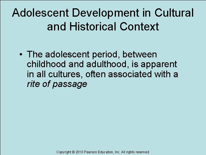 Adolescent Development in Cultural and Historical Context • The adolescent period, between childhood and