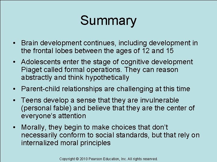 Summary • Brain development continues, including development in the frontal lobes between the ages