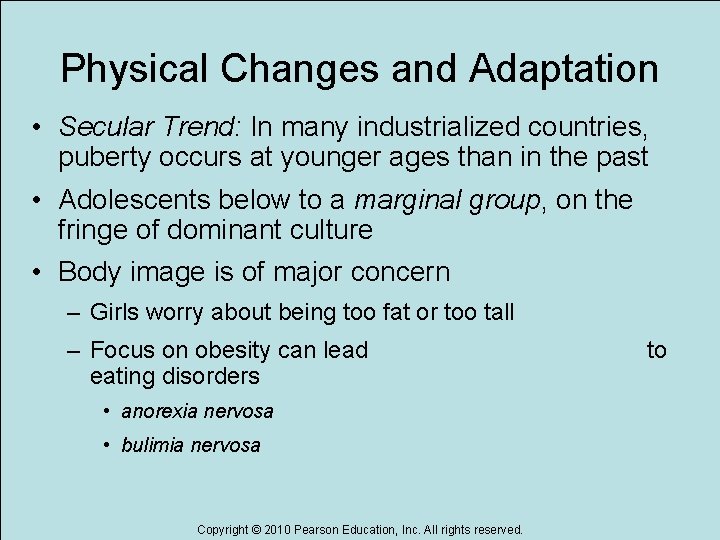 Physical Changes and Adaptation • Secular Trend: In many industrialized countries, puberty occurs at