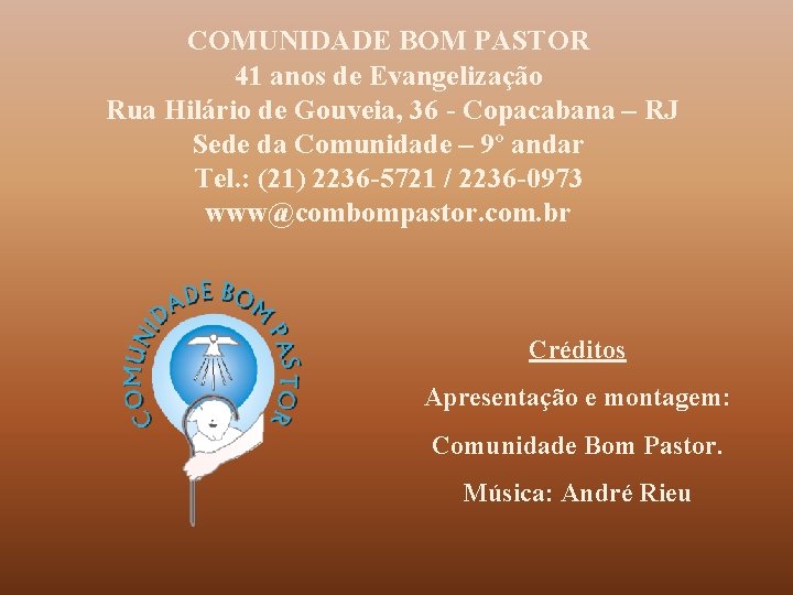 COMUNIDADE BOM PASTOR 41 anos de Evangelização Rua Hilário de Gouveia, 36 - Copacabana
