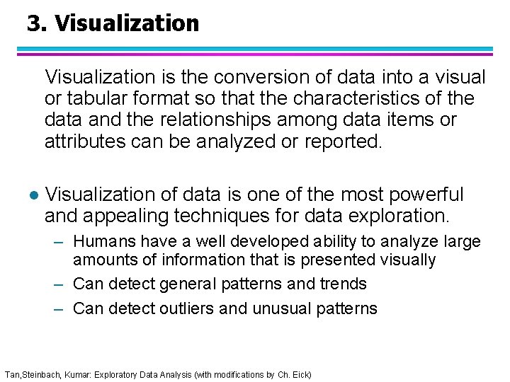 3. Visualization is the conversion of data into a visual or tabular format so