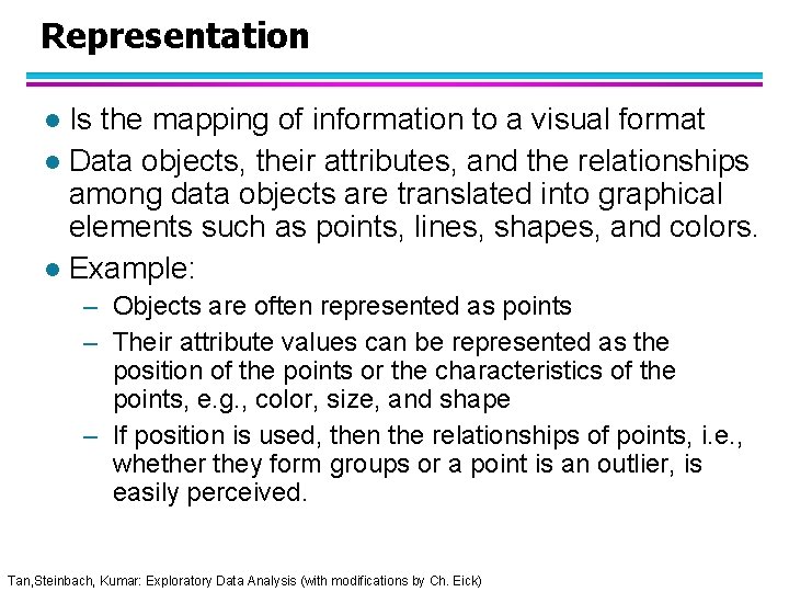 Representation Is the mapping of information to a visual format l Data objects, their