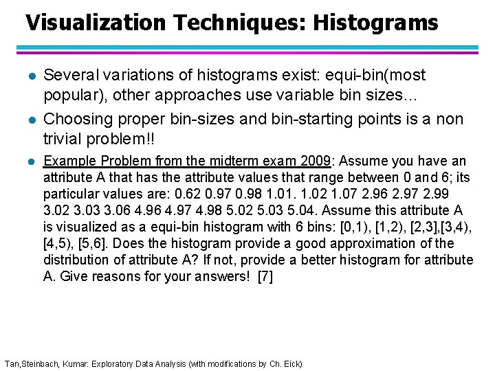 Visualization Techniques: Histograms l l l Several variations of histograms exist: equi-bin(most popular), other