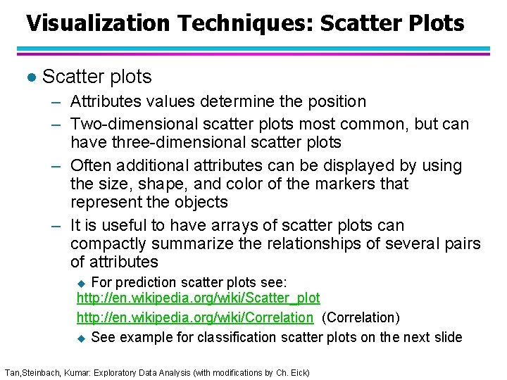 Visualization Techniques: Scatter Plots l Scatter plots – Attributes values determine the position –