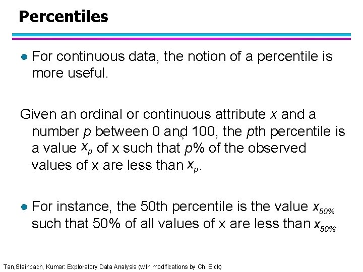 Percentiles l For continuous data, the notion of a percentile is more useful. Given