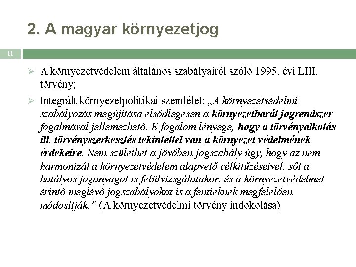 2. A magyar környezetjog 11 Ø A környezetvédelem általános szabályairól szóló 1995. évi LIII.