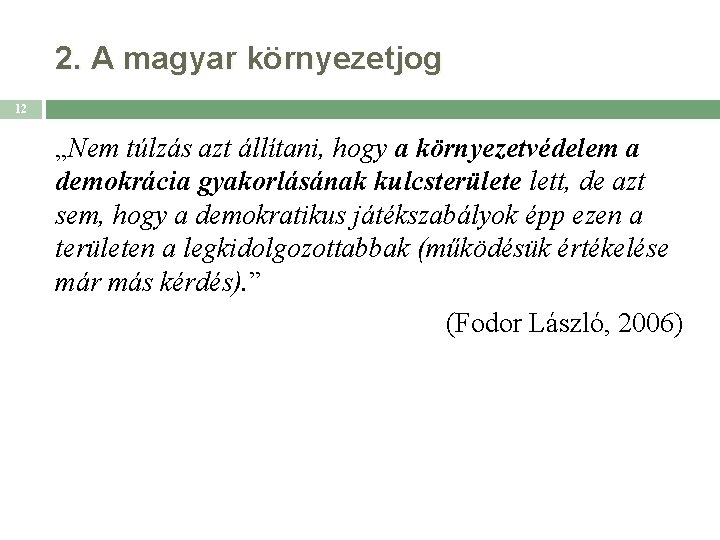 2. A magyar környezetjog 12 „Nem túlzás azt állítani, hogy a környezetvédelem a demokrácia