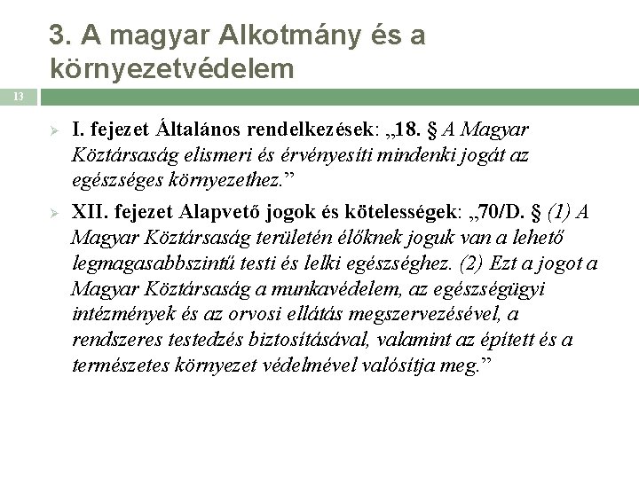 3. A magyar Alkotmány és a környezetvédelem 13 Ø Ø I. fejezet Általános rendelkezések: