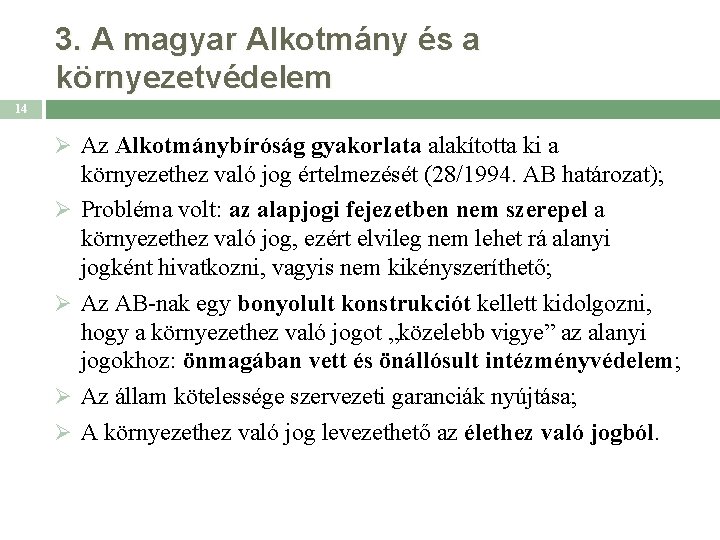 3. A magyar Alkotmány és a környezetvédelem 14 Ø Az Alkotmánybíróság gyakorlata alakította ki