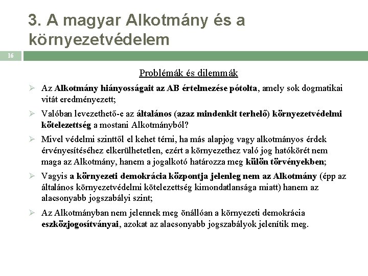 3. A magyar Alkotmány és a környezetvédelem 16 Problémák és dilemmák Ø Az Alkotmány