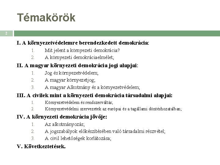 Témakörök 2 I. A környezetvédelemre berendezkedett demokrácia: 1. 2. Mit jelent a környezeti demokrácia?