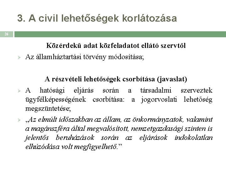 3. A civil lehetőségek korlátozása 26 Ø Ø Ø Közérdekű adat közfeladatot ellátó szervtől