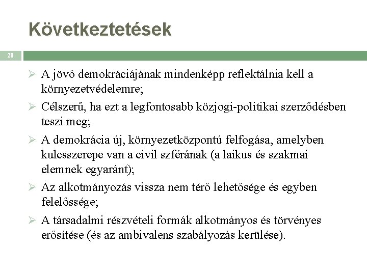 Következtetések 28 Ø A jövő demokráciájának mindenképp reflektálnia kell a Ø Ø környezetvédelemre; Célszerű,