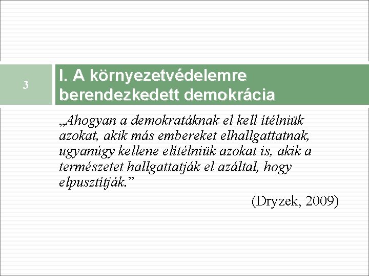 3 I. A környezetvédelemre berendezkedett demokrácia „Ahogyan a demokratáknak el kell ítélniük azokat, akik