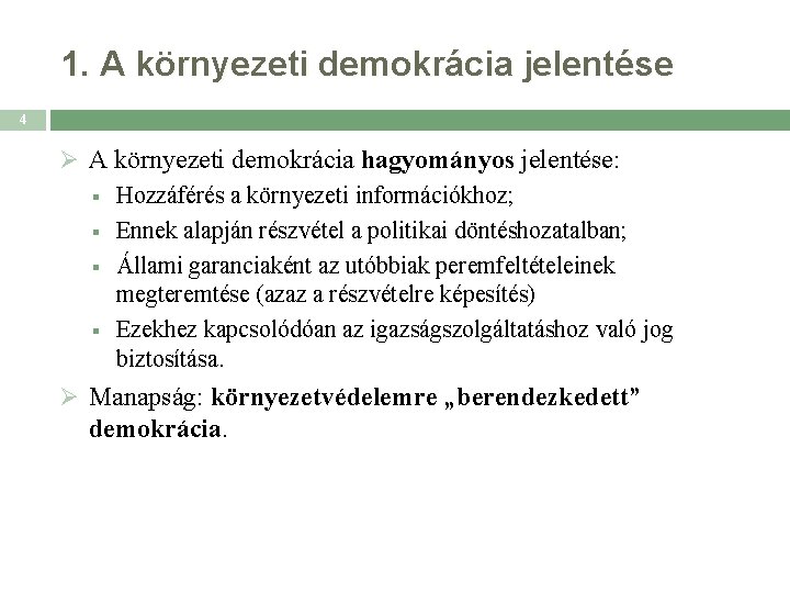 1. A környezeti demokrácia jelentése 4 Ø A környezeti demokrácia hagyományos jelentése: § Hozzáférés