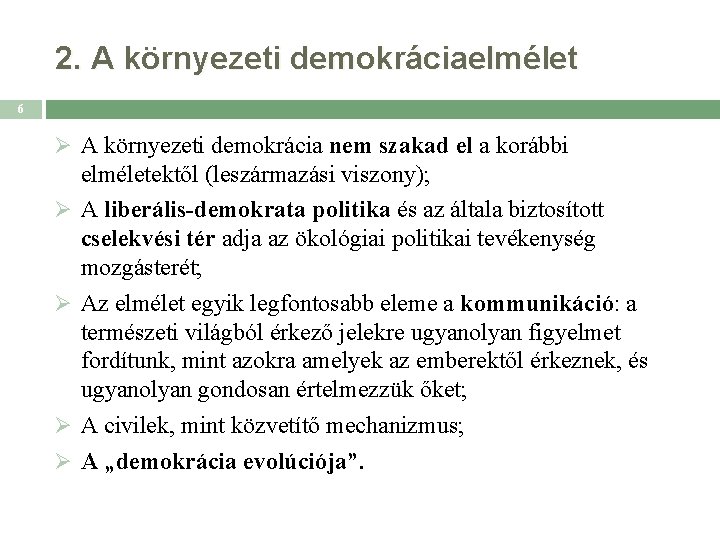 2. A környezeti demokráciaelmélet 6 Ø A környezeti demokrácia nem szakad el a korábbi