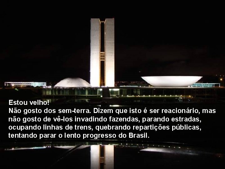 Estou velho! Não gosto dos sem-terra. Dizem que isto é ser reacionário, mas não