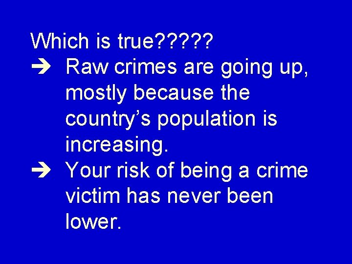 Which is true? ? ? Raw crimes are going up, mostly because the country’s