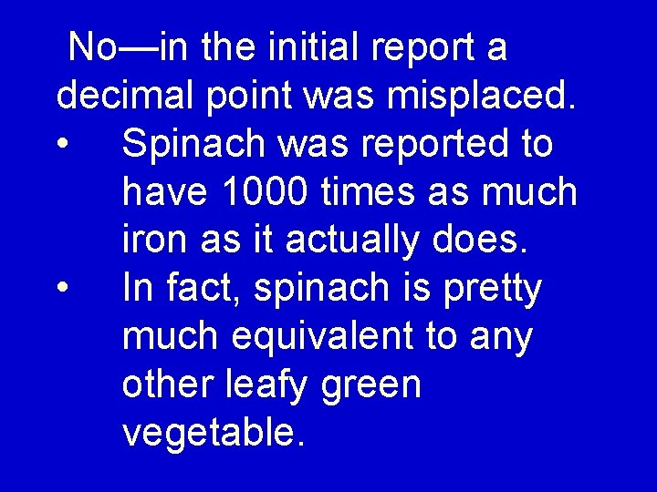 No—in the initial report a decimal point was misplaced. • Spinach was reported to