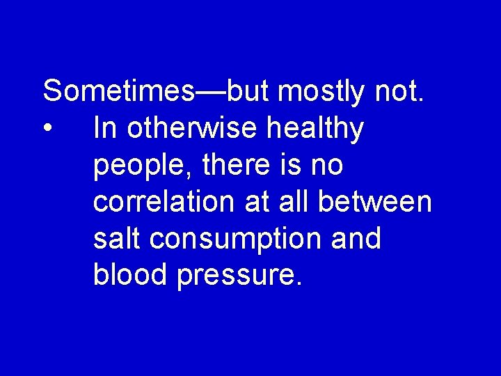 Sometimes—but mostly not. • In otherwise healthy people, there is no correlation at all