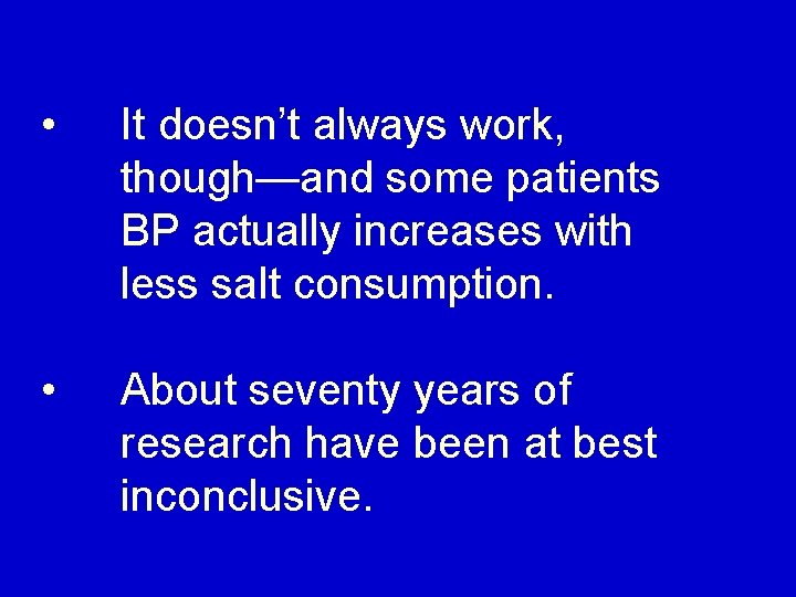  • It doesn’t always work, though—and some patients BP actually increases with less