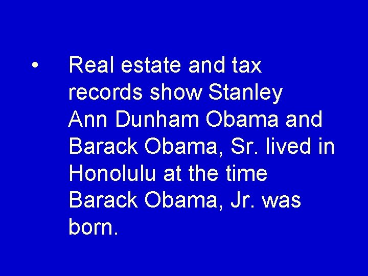  • Real estate and tax records show Stanley Ann Dunham Obama and Barack