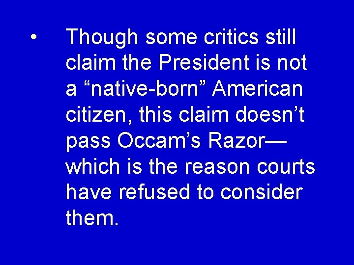  • Though some critics still claim the President is not a “native-born” American