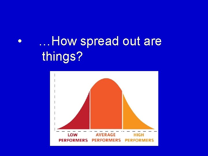  • …How spread out are things? 