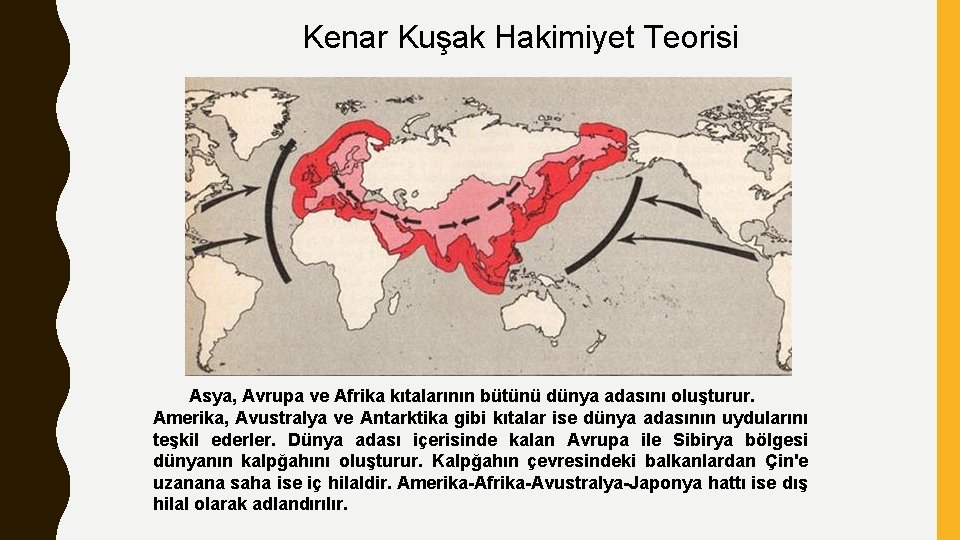 Kenar Kuşak Hakimiyet Teorisi Asya, Avrupa ve Afrika kıtalarının bütünü dünya adasını oluşturur. Amerika,