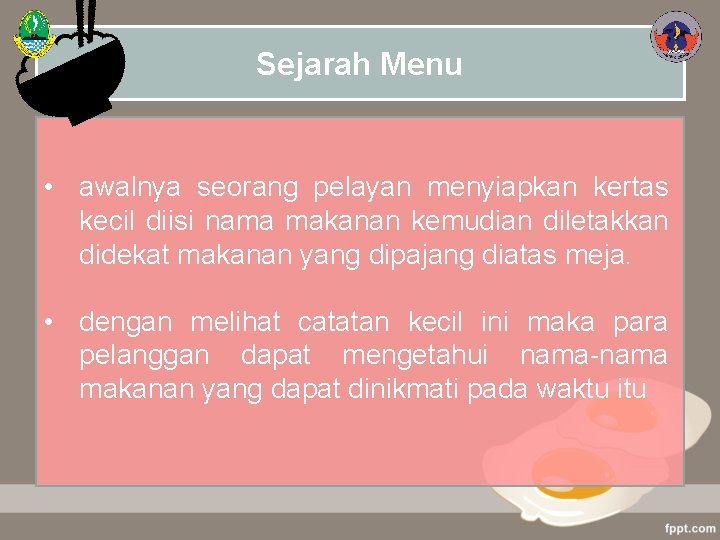 Sejarah Menu • awalnya seorang pelayan menyiapkan kertas kecil diisi nama makanan kemudian diletakkan