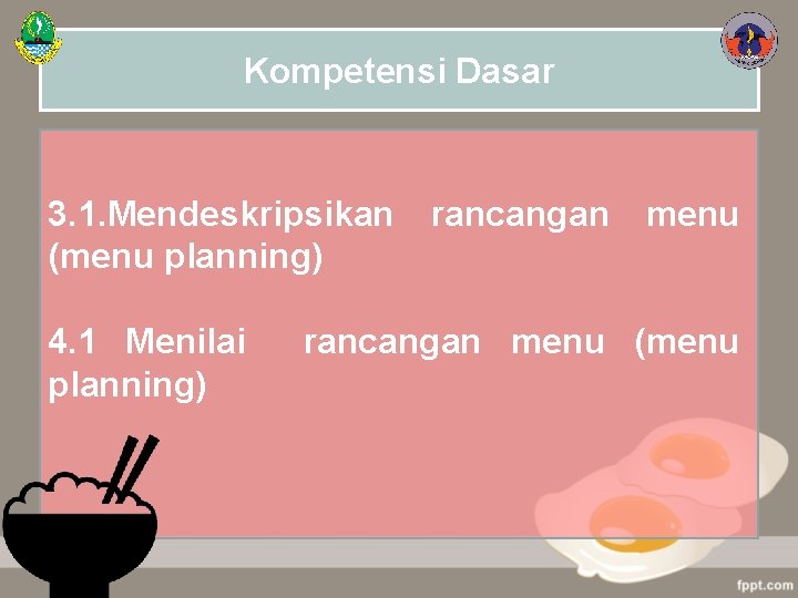 Kompetensi Dasar 3. 1. Mendeskripsikan (menu planning) 4. 1 Menilai planning) rancangan menu (menu