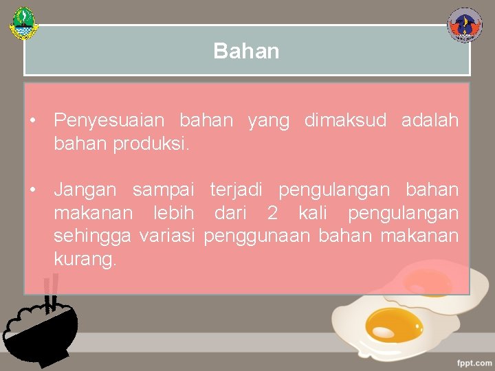 Bahan • Penyesuaian bahan yang dimaksud adalah bahan produksi. • Jangan sampai terjadi pengulangan