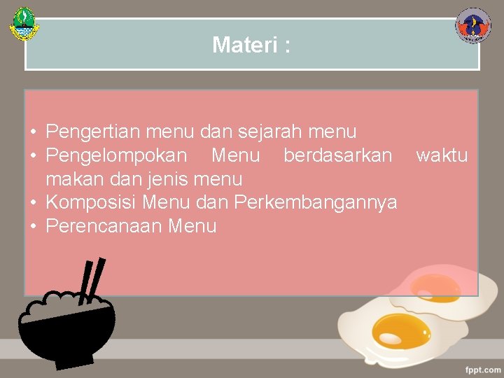 Materi : • Pengertian menu dan sejarah menu • Pengelompokan Menu berdasarkan waktu makan