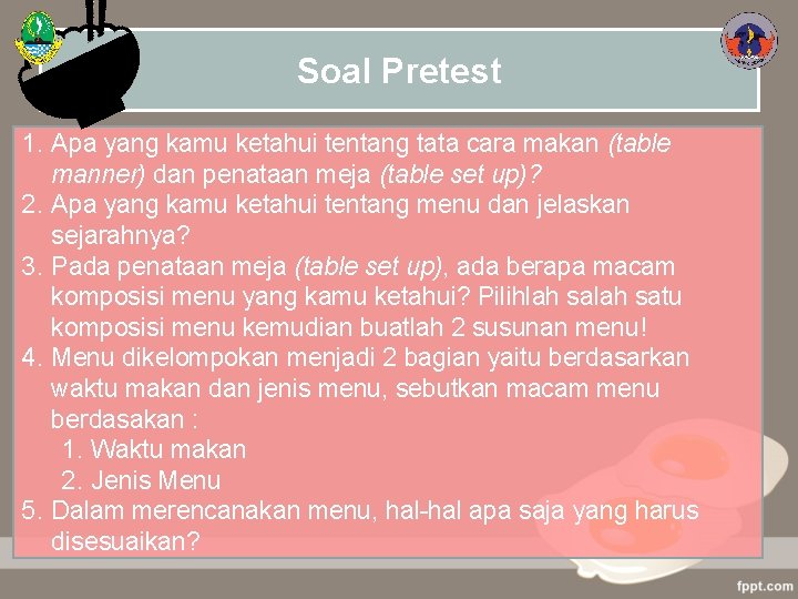 Soal Pretest 1. Apa yang kamu ketahui tentang tata cara makan (table manner) dan
