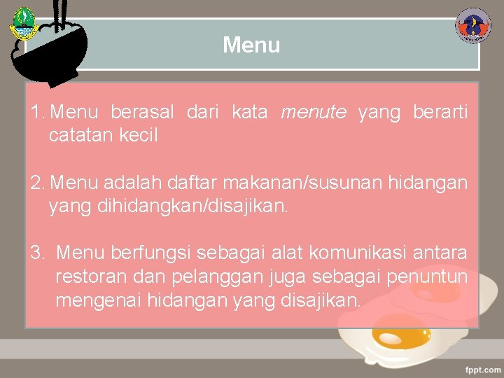 Menu 1. Menu berasal dari kata menute yang berarti catatan kecil 2. Menu adalah