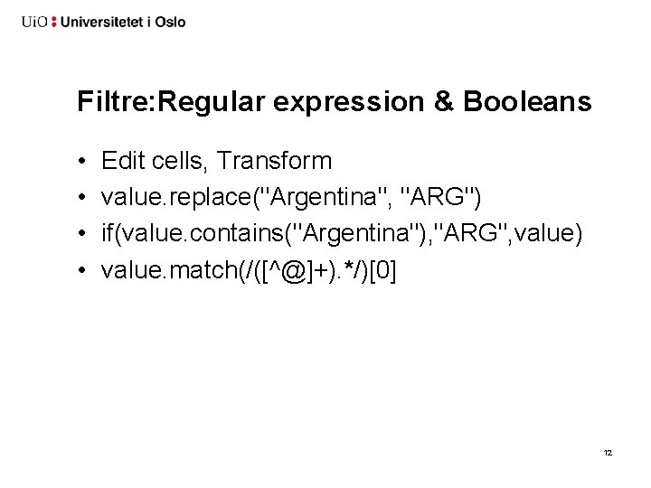 Filtre: Regular expression & Booleans • • Edit cells, Transform value. replace("Argentina", "ARG") if(value.
