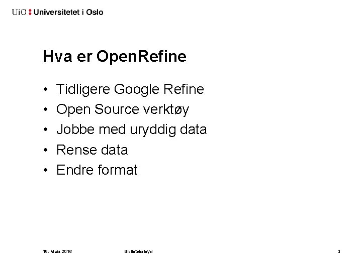 Hva er Open. Refine • • • Tidligere Google Refine Open Source verktøy Jobbe