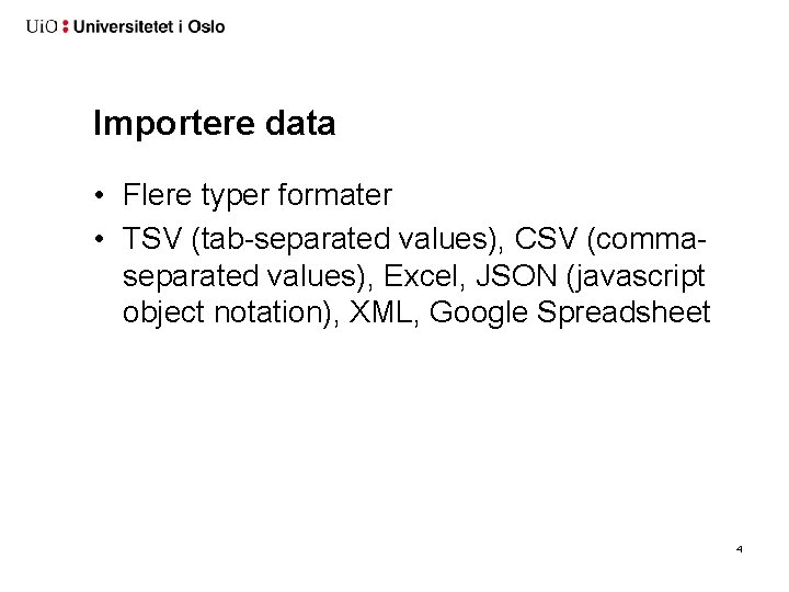 Importere data • Flere typer formater • TSV (tab-separated values), CSV (commaseparated values), Excel,