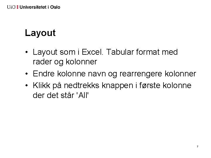 Layout • Layout som i Excel. Tabular format med rader og kolonner • Endre