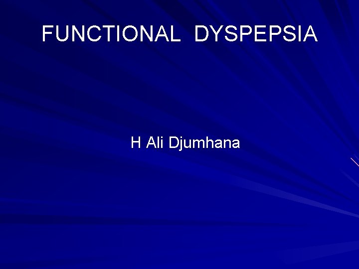 FUNCTIONAL DYSPEPSIA H Ali Djumhana 