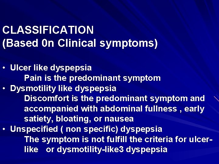CLASSIFICATION (Based 0 n Clinical symptoms) • Ulcer like dyspepsia Pain is the predominant