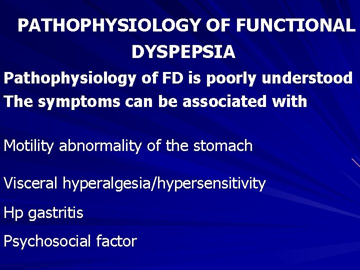 PATHOPHYSIOLOGY OF FUNCTIONAL DYSPEPSIA Pathophysiology of FD is poorly understood The symptoms can be