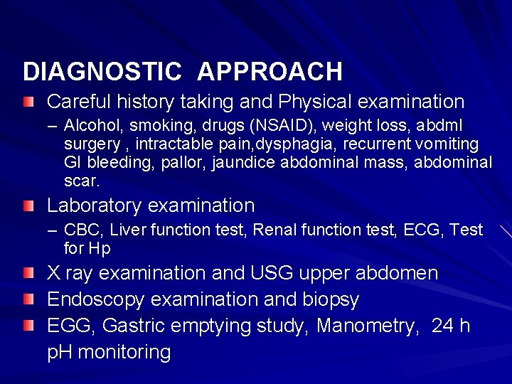 DIAGNOSTIC APPROACH Careful history taking and Physical examination – Alcohol, smoking, drugs (NSAID), weight